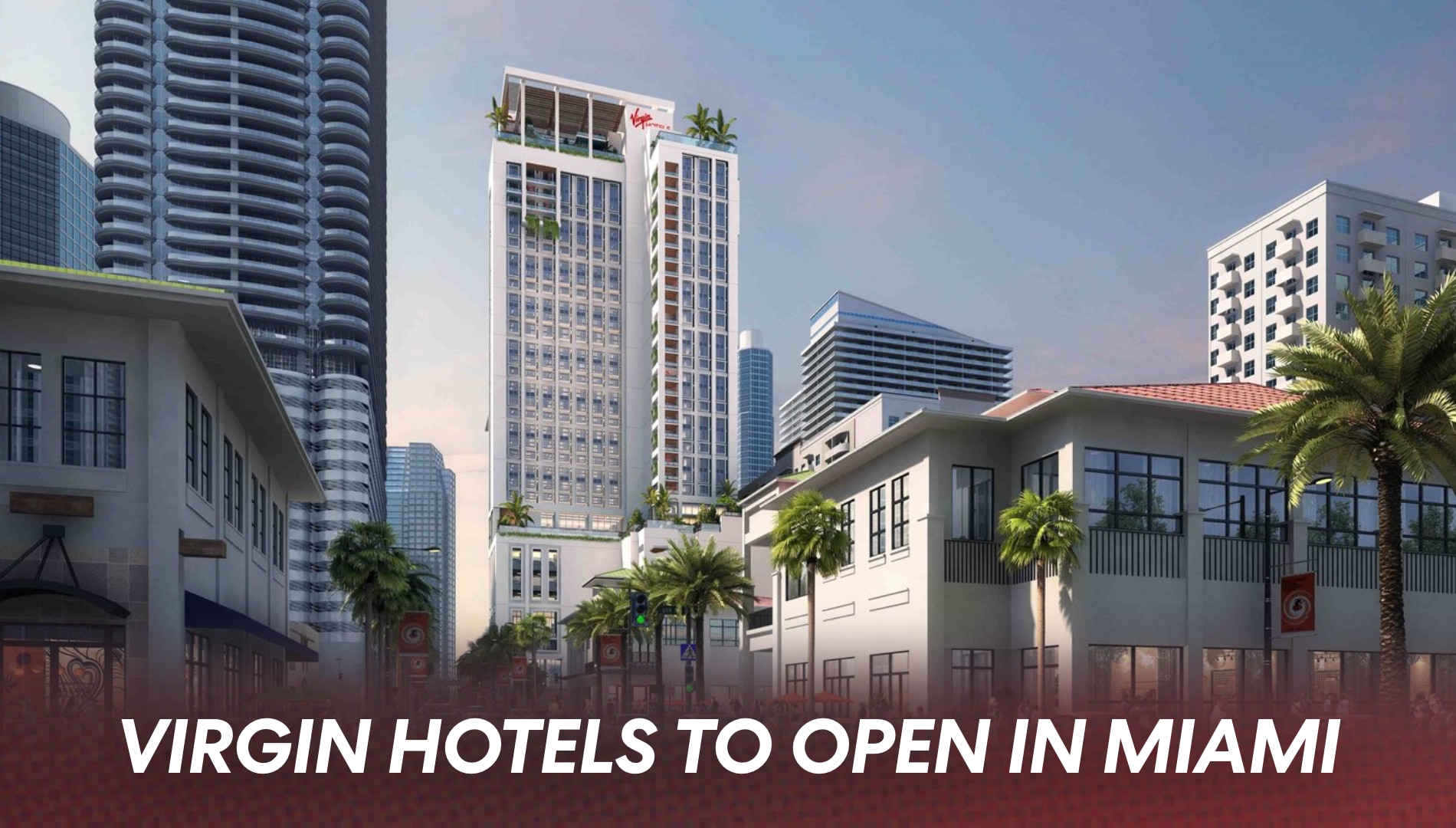 Virgin Hotels to Open in Miami in 2026