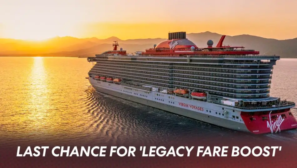 Virgin Voyages cruise ship at sunset with a banner reading Last Chance for Legacy Fare Boost