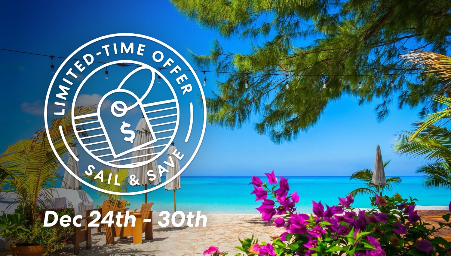 Beach scene with a promotional graphic that says Limited Time Offer Sail & Save Dec 24th–30th