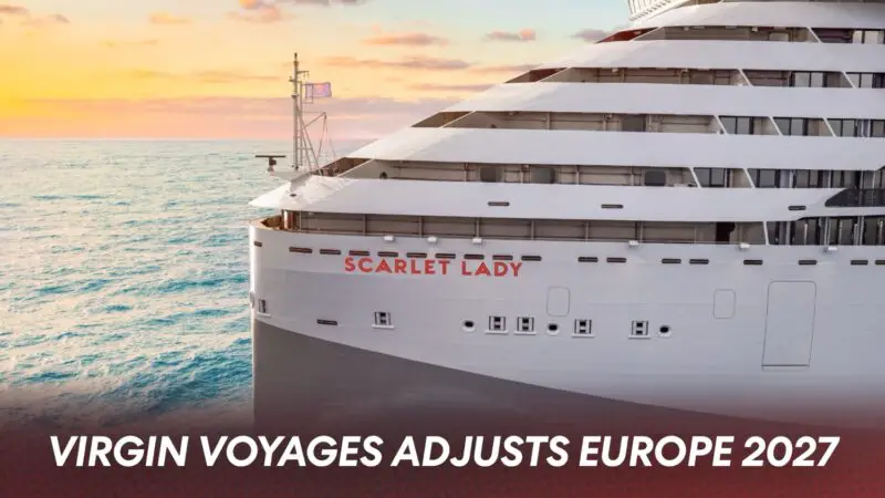 Virgin Voyages had adjusted Scarlet Lady Europe 2027 Sailings with Cancellations