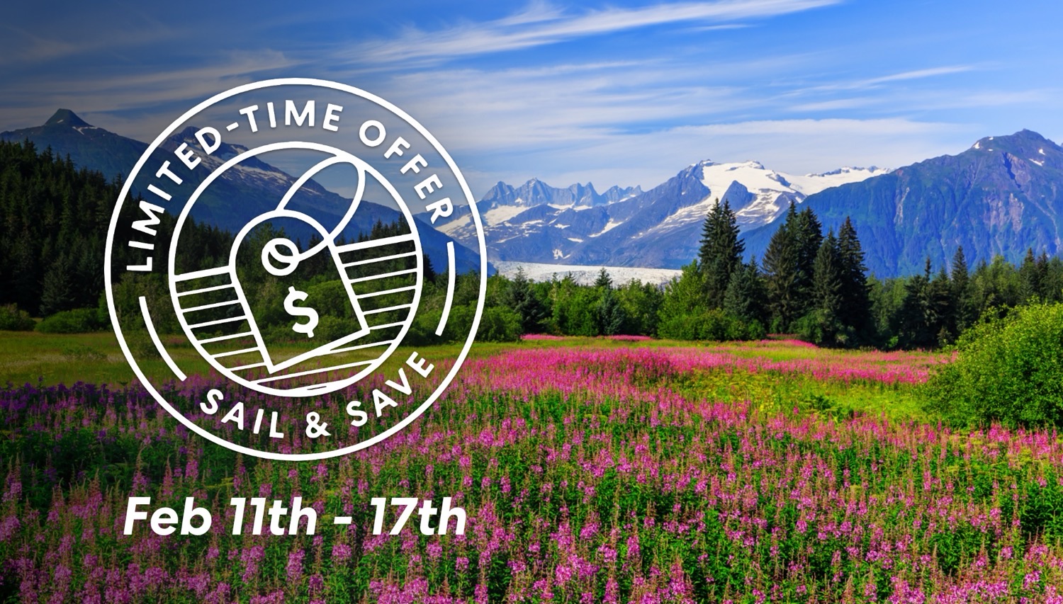 Alpine meadow with pink flowers and snowcapped peaks, promo logo Limited Time Offer Sail & Save and dates Feb 11th-17th