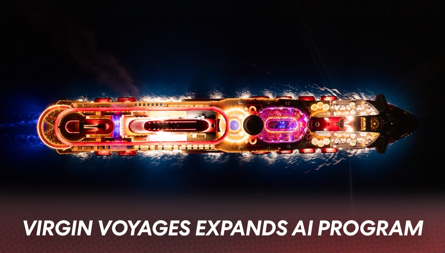 Top-down view of a neon-lit Virgin Voyages cruise ship at night with the headline Virgin Voyages Expands AI Program