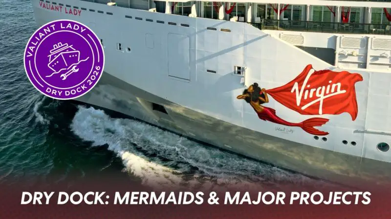 Inside Valiant Lady’s Dry Dock: Mermaids, Cabins & Major Projects