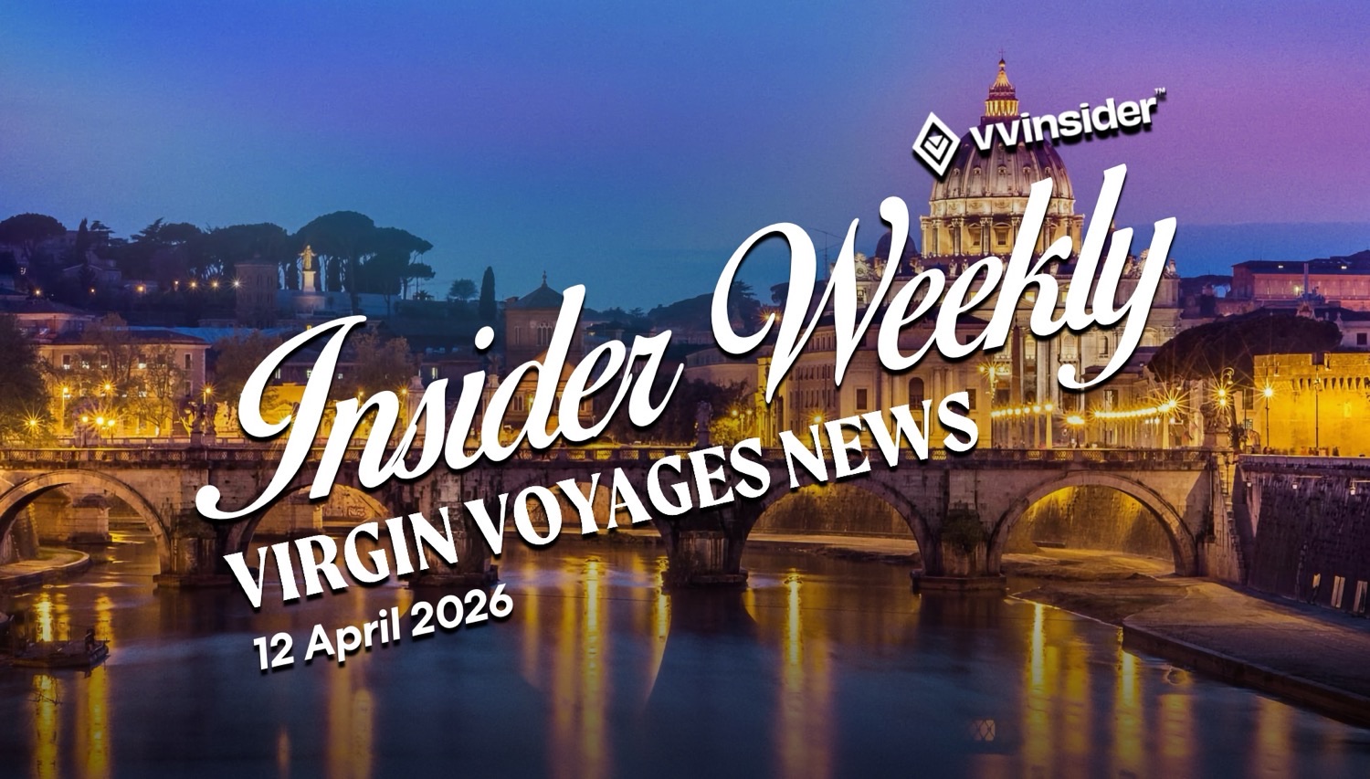Virgin Voyages Insider Weekly News cover featuring a Rome skyline at night, 12 April 2026