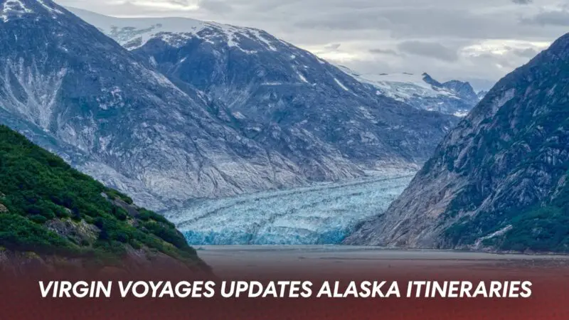 Virgin Voyages Updates Alaska Fjord Visits