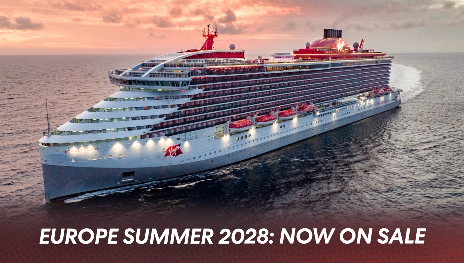 Scarlet Lady & Valiant Lady Summer 2028 Europe: Now on Sale