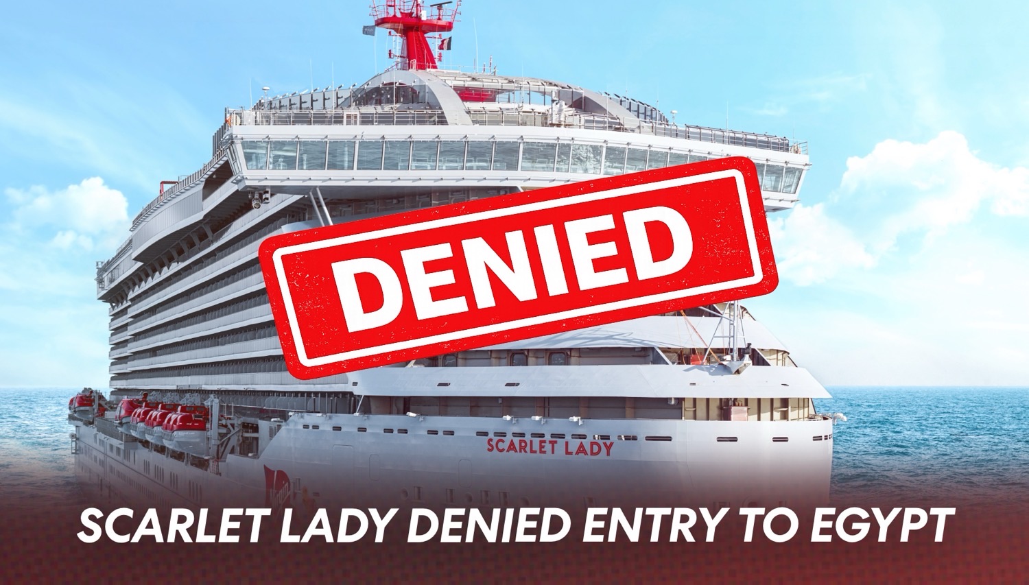 Scarlet Lady’s LGBTQ+ Charter Denied Again as Egypt Port Is Canceled