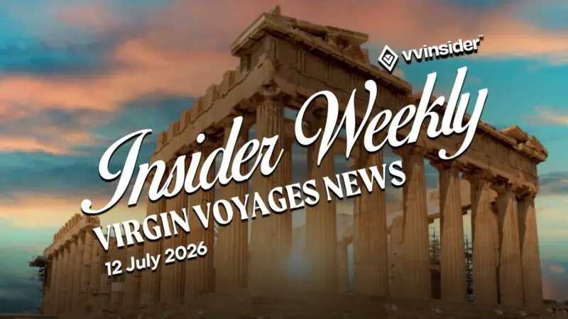 This Week's Virgin Voyages News for Insider Weekly for 12th July 2026